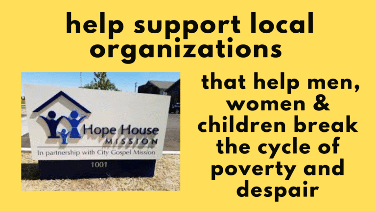 Help Support local organizations that help men, women & children break the cycle of poverty and despair Hope House Mission against a yellow background.